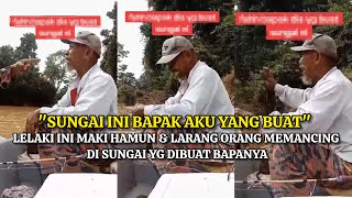 INI SUNGAI BAPAK AKU YANG BUAT  LELAKI INI S3R4NG ORANG SEDANG MEMANCING [upl. by Lukas]