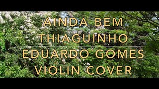 Ainda Bem  Thiaguinho Eduardo Gomes Violin Cover [upl. by Shevlo]