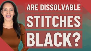 Are dissolvable stitches black [upl. by Evangelina]