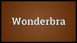 Wonderbra Meaning [upl. by Teagan]