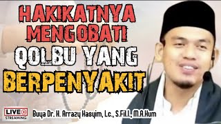 HAKIKATNYA MENGOBATI QOLBU YANG BERPENYAKIT  BUYA ARRAZY HASYIM [upl. by Hsejar629]