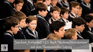 quotJauchzet frohlocketquot  JS Bach quotWeihnachtsoratoriumquot mit dem Thomanerchor Leipzig [upl. by Quitt]