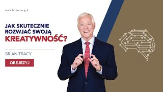 BRIAN TRACY  JAK SKUTECZNIE ROZWIJAĆ SWOJĄ KREATYWNOŚĆ [upl. by Enenaj]