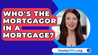 Whos the Mortgagor in a Mortgage  CountyOfficeorg [upl. by Barnebas]