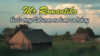 Mr Romantiko  Gusto ninyo tabunan na kami sa hukay [upl. by Eads78]