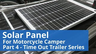 Motorcycle Camper Trailer Solar Panel  Time Out Trailer Part 4 [upl. by Hedley]