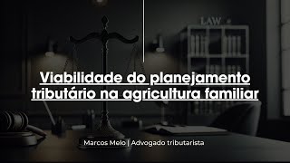 Viabilidade do planejamento tributário na agricultura familiar [upl. by Htrow718]