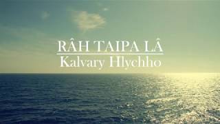 Mara Hla  Kalvary Hlychho  Rah taipa la with lyrics [upl. by Frans810]