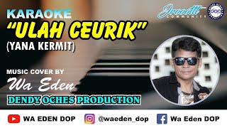 KARAOKE ULAH CEURIK  YANA KERMIT │ MUSIC COVER BY WA EDEN [upl. by Melac333]