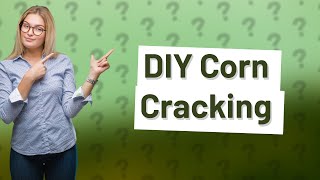 How do I crack corn [upl. by Jilleen]