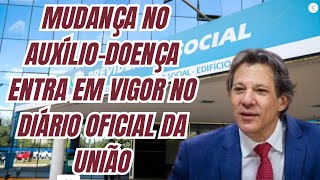 URGENTE MUDANÇA NO AUXÍLIODOENÇA ENTRA EM VIGOR NO DIÁRIO OFICIAL DA UNIÃO [upl. by Eiuol926]