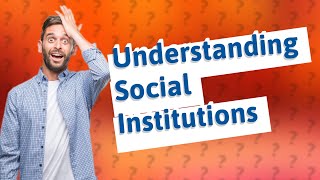 How Can I Understand the 5 Major Social Institutions in Sociology [upl. by Omar533]