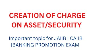 CREATION OF CHARGE ON ASSET OR SECURITY  JAIIB  BANKING PROMOTION EXAM [upl. by Lore858]