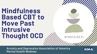 How Mindfulness Based CBT Can Help You Move Past Intrusive Thought OCD  Mental Health Webinar [upl. by Merridie886]