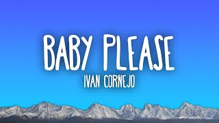 Ivan Cornejo  Baby Please [upl. by Nnairet]