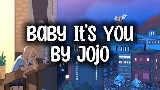 Jojo  Baby Its You Lyrics [upl. by Ardnasella631]