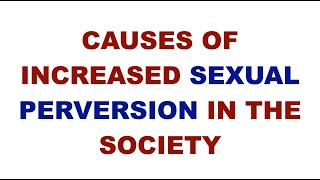 CAUSES OF INCREASED SEXUAL PERVERSION IN THE SOCIETY  what causes perversion  irresponsible sexual [upl. by Lyrahc650]