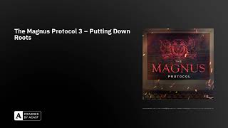 The Magnus Protocol 3 – Putting Down Roots [upl. by Moody]