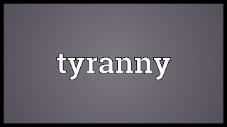 Tyranny Meaning [upl. by Tala]