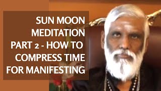 How to Compress Time for Manifestation  Part 2 Sun Moon Meditation amp Prana Meditation [upl. by Mimajneb731]