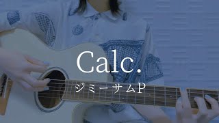 CalcジミーサムP【弾き語りカバー】 [upl. by Zenas557]