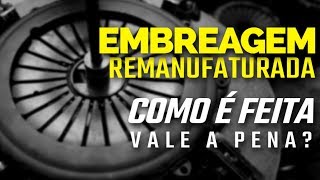 Embreagem Remanufaturada  O que é Como é feita [upl. by Vachil]