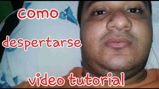 COMO DESPERTARSE VIDEO TUTORIAL [upl. by Amil]