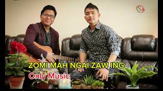 ZOMI MAH NGAI ZAW ING  Only Music [upl. by Darra]