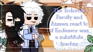 ° The Todoroki Family and Aizawa react to quotIf Endeavor was a substitute teacherquot ° [upl. by Torrance130]