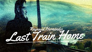 Raynaud HernándezLast Train HomePat Metheny [upl. by Boggers928]