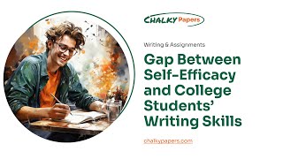 Gap Between SelfEfficacy and College Students’ Writing Skills  Essay Example [upl. by Stefano725]