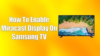 How To Enable Miracast Display On Samsung TV [upl. by Akinam]