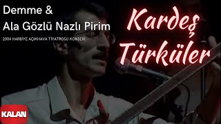 Kardeş Türküler  Demme amp Ala Gözlü Nazlı Pirim  Live Concert © 2004 Kalan Müzik [upl. by Barbette]