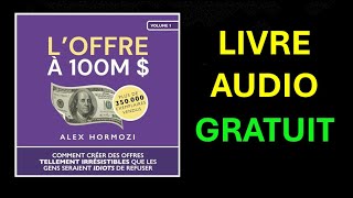 Livre Audio Gratuit  L’Offre à 100M  Comment créer des offres tellement irrésistibles [upl. by Eidualc529]