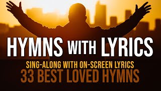 Hymns with Lyrics  33 Best Loved Hymns  Over 1 hour with OnScreen Lyrics [upl. by Ahtebbat]