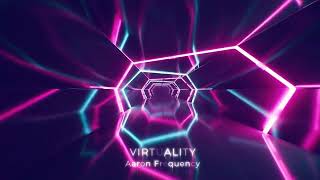 Aaron Frequency  Virtuality [upl. by Suiddaht]