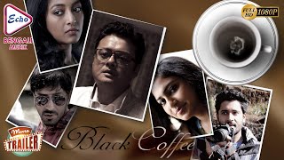 BLACK COFFE  ব্ল্যাক কফি  TRAILER  SASWATA  PAOLI DAM  KOEL DHAR  BADSHAH  Echo Bengali Movie [upl. by Ehc]