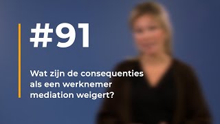 91  Wat zijn de consequenties als een werknemer mediation weigert [upl. by Wade750]