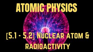 IGCSE Physics Syllabus 51  52 Atomic physics [upl. by Etep]