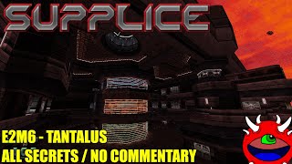 Supplice Early Access  E2M6 Tantalus  All Secrets No Commentary Gameplay [upl. by Galer821]