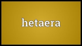 Hetaera Meaning [upl. by Eciralc]