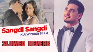 Sangdi SangdiKulwinder BillaOfficial audioNew punjabi slowed reverb song 2024 [upl. by Aicatsal]