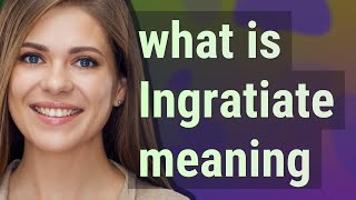 Ingratiate  meaning of Ingratiate [upl. by Sivaj]