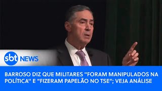 Barroso diz que militares quotforam manipulados na políticaquot e quotfizeram papelão no TSEquot veja análise [upl. by Isied]