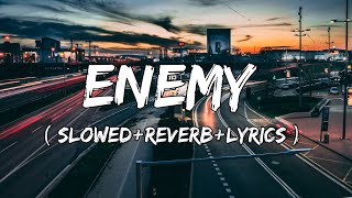 Enemy  Imagine Dragons amp JID Song  SlowedReverbLyrics [upl. by Cammie]