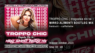 Troppo Chic  Dragostea Din Tei   Haiducii amp Caffellatte  Mirko Alimenti Bootleg Mix [upl. by Ennaear]