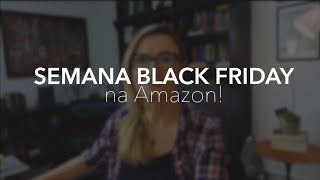 SEMANA BLACK FRIDAY na AMAZON 3 [upl. by Sadowski]