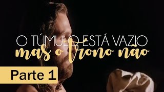 O túmulo está vazio mas o trono não parte 1 [upl. by Alur]