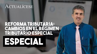 Reforma tributaria cambios en el régimen tributario especial [upl. by Drwde]