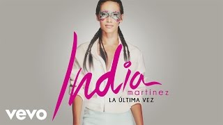 India Martinez  La Última Vez Audio [upl. by Enrol193]